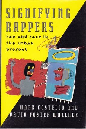 Item #1300 SIGNIFYING RAPPERS: RAP AND RACE IN THE URBAN PRESENT. David Foster Wallace, Mark...