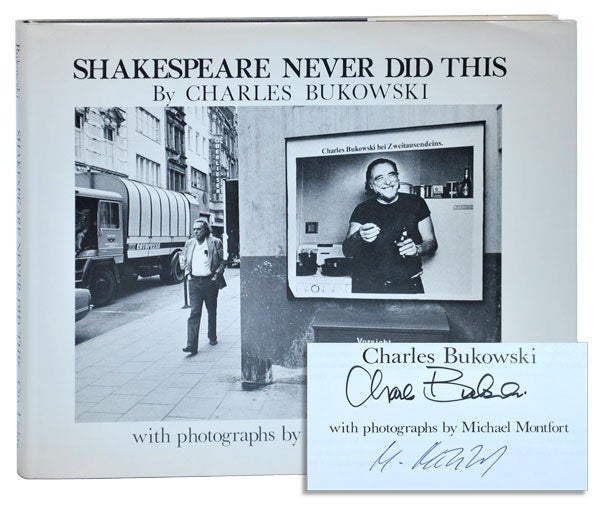 SHAKESPEARE NEVER DID THIS - SIGNED BY CHARLES BUKOWSKI & MICHAEL MONTFORT  by Charles Bukowski, Michael Montfort, text, photographs on Captain Ahab's 