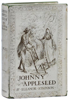 Item #2131 JOHNNY APPLESEED: THE ROMANCE OF THE SOWER. Eleanor Atkinson, Frank T. Merrill, novel,...