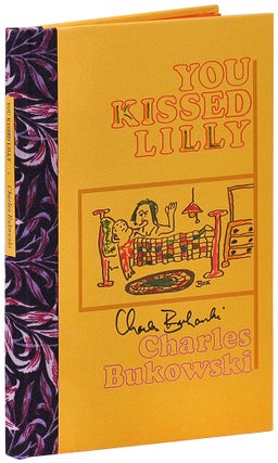 Item #2874 YOU KISSED LILLY - DELUXE ISSUE, SIGNED. Charles Bukowski
