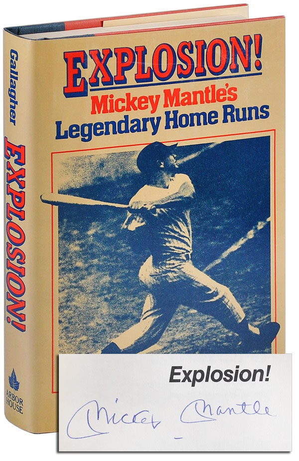 Item #4007 EXPLOSION! MICKEY MANTLE'S LEGENDARY HOME RUNS - SIGNED BY MICKEY MANTLE. Mickey Mantle, Mark Gallagher.