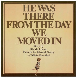 Item #4048 HE WAS THERE THE DAY WE MOVED IN. Rhoda Levine, Edward Gorey, story, illustrations