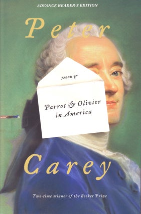 Item #406 PARROT & OLIVIER IN AMERICA - ADVANCE READER'S EDITION. Peter Carey