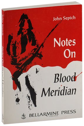 Item #4134 NOTES ON BLOOD MERIDIAN. John Sepich, Cormac McCarthy, author, subject