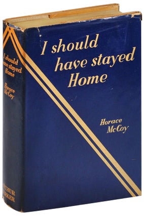 Item #4402 I SHOULD HAVE STAYED HOME. Horace McCoy