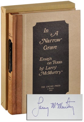 Item #4837 IN A NARROW GRAVE: ESSAYS ON TEXAS - LIMITED EDITION, SIGNED. Larry McMurtry