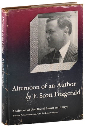 Item #4889 AFTERNOON OF AN AUTHOR: A SELECTION OF UNCOLLECTED STORIES AND ESSAYS. F. Scott...