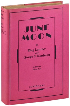 Item #5095 JUNE MOON: A COMEDY IN A PROLOGUE AND THREE ACTS. Ring Lardner, George S. Kaufman