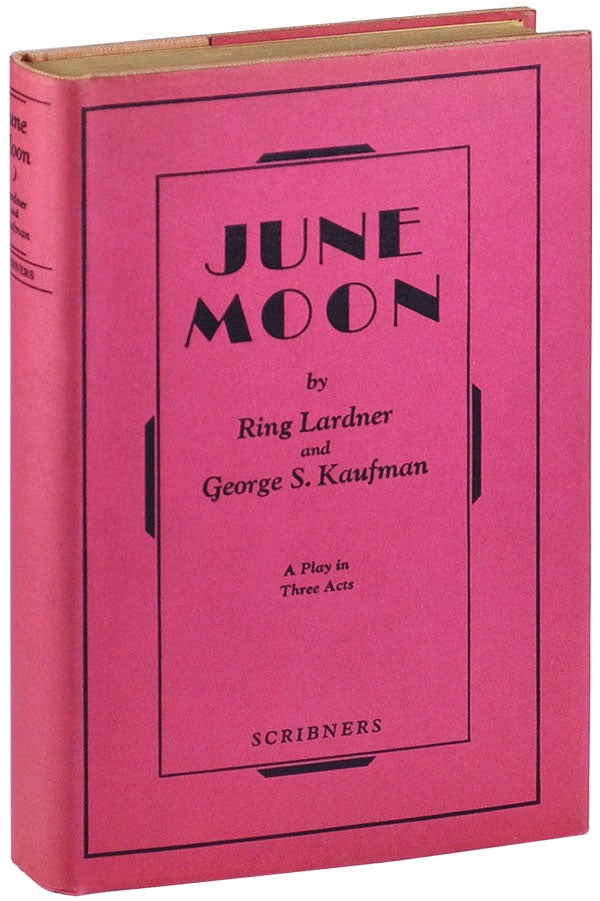 Item #5095 JUNE MOON: A COMEDY IN A PROLOGUE AND THREE ACTS. Ring Lardner, George S. Kaufman.