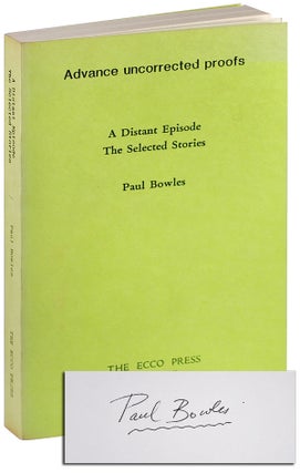 Item #5165 A DISTANT EPISODE: THE SELECTED STORIES - UNCORRECTED PROOF COPY, SIGNED. Paul Bowles