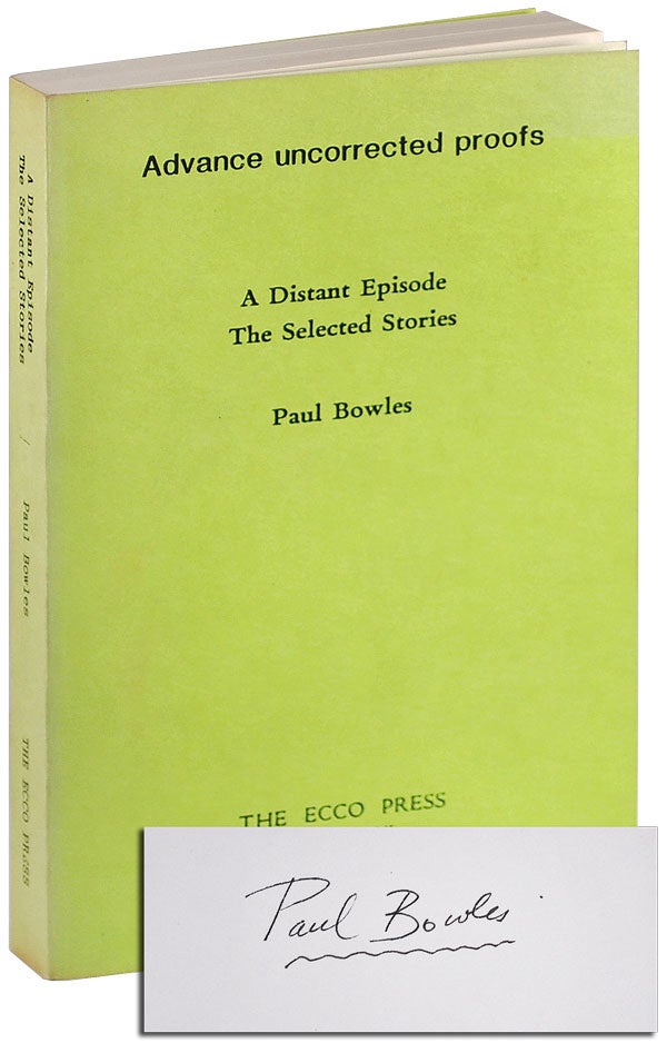 Item #5165 A DISTANT EPISODE: THE SELECTED STORIES - UNCORRECTED PROOF COPY, SIGNED. Paul Bowles.