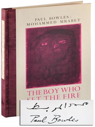 Item #5259 THE BOY WHO SET THE FIRE - DELUXE ISSUE, SIGNED. Mohammed Mrabet, Paul Bowles, novel,...