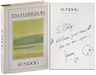 Item #5279 SUNDOG: A NOVEL - INSCRIBED TO WILLIAM HJORTSBERG. Jim Harrison
