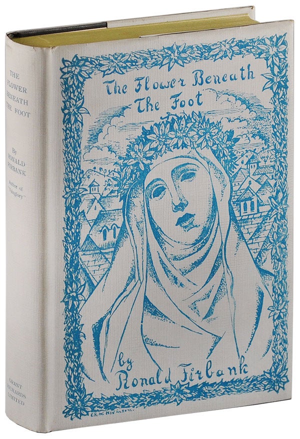 Item #5382 THE FLOWER BENEATH THE FOOT: BEING A RECORD OF THE EARLY LIFE OF ST. LAURA DE NAZIANZI AND THE TIMES IN WHICH SHE LIVED. Ronald Firbank.