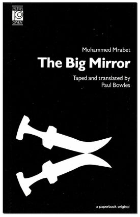 Item #5395 THE BIG MIRROR. Mohammed Mrabet, Paul Bowles, novel, translation