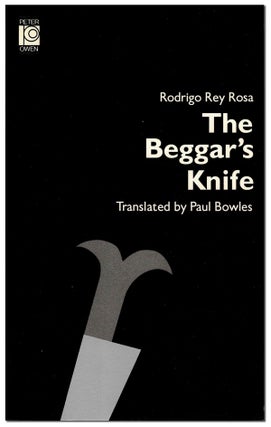 Item #5397 THE BEGGAR'S KNIFE. Rodrigo Rey Rosa, Paul Bowles, stories, translation