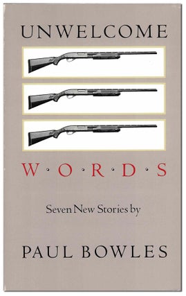 Item #5577 UNWELCOME WORDS: SEVEN STORIES. Paul Bowles