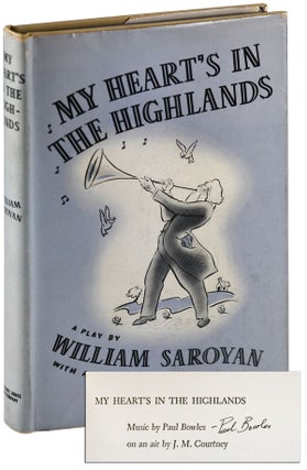 Item #5613 MY HEART'S IN THE HIGHLANDS: A PLAY - SIGNED BY PAUL BOWLES. William Saroyan, Paul...