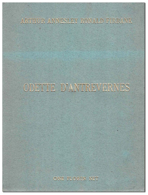 Item #5773 ODETTE D'ANTREVERNES AND A STUDY IN TEMPERAMENT. Ronald Firbank.