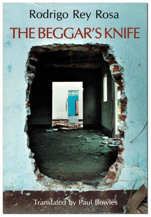 Item #5916 THE BEGGAR'S KNIFE. Rodrigo Rey Rosa, Paul Bowles, stories, translation