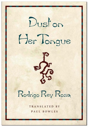Item #5918 DUST ON HER TONGUE. Rodrigo Rey Rosa, Paul Bowles, stories, translation