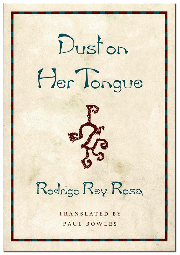 Item #5918 DUST ON HER TONGUE. Rodrigo Rey Rosa, Paul Bowles, stories, translation.