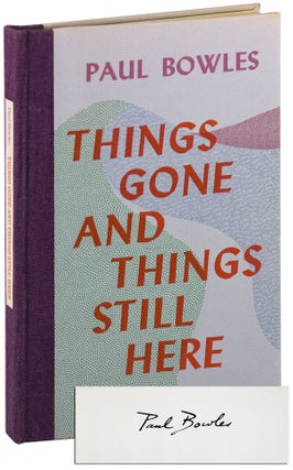 Item #5990 THINGS GONE AND THINGS STILL HERE - LIMITED EDITION, SIGNED. Paul Bowles