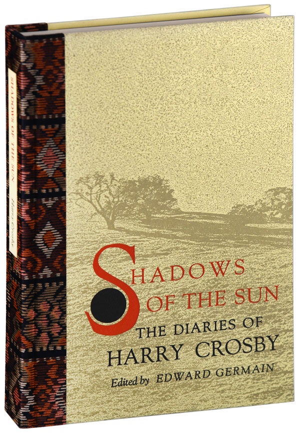 Item #6014 SHADOWS OF THE SUN: THE DIARIES OF HARRY CROSBY - THE BINDER'S COPY. Harry Crosby, Edward Germain, text.