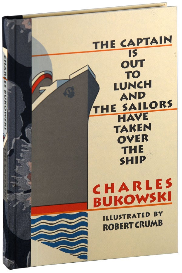 Item #6094 THE CAPTAIN IS OUT TO LUNCH AND THE SAILORS HAVE TAKEN OVER THE SHIP - THE BINDER'S COPY, SIGNED. Charles Bukowski, R. Crumb, stories, illustrations.