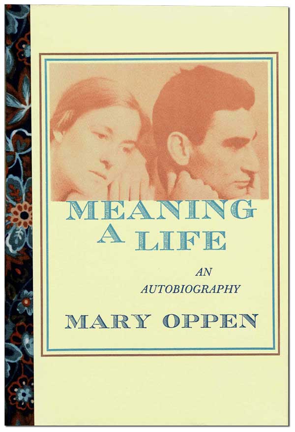 Item #6190 MEANING A LIFE: AN AUTOBIOGRAPHY - THE BINDER'S COPY, SIGNED. Mary Oppen.