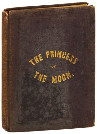 Item #6281 THE PRINCESS OF THE MOON: A CONFEDERATE FAIRY STORY. Va A Lady of Warrenton, pseud. of...