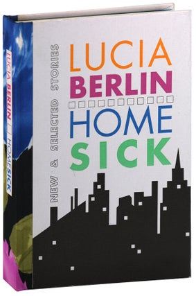 Item #6323 HOMESICK: NEW & SELECTED STORIES. Lucia Berlin