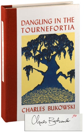 Item #6360 DANGLING IN THE TOURNEFORTIA - LIMITED EDITION, SIGNED. Charles Bukowski