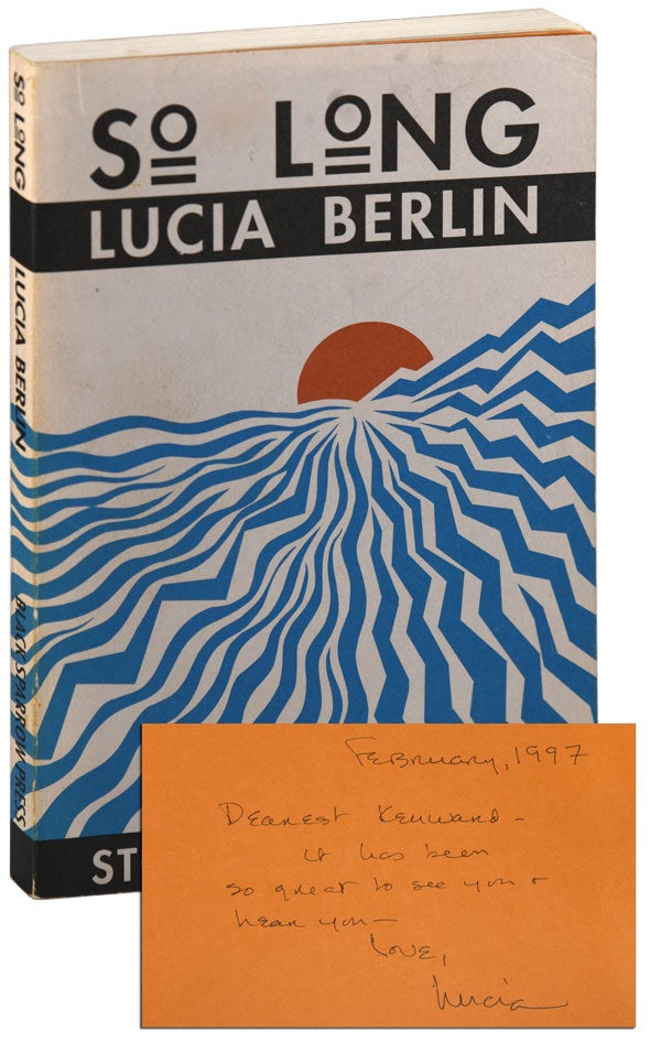 Item #6377 SO LONG: STORIES, 1987-1992 [WITH] WHERE I LIVE NOW - INSCRIBED TO KENWARD ELMSLIE. Lucia Berlin.
