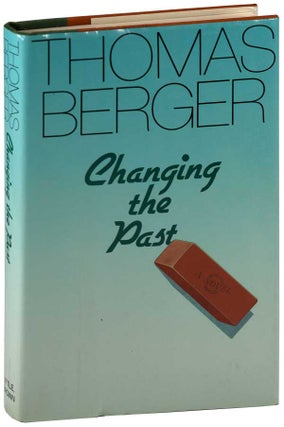 Item #6560 CHANGING THE PAST: A NOVEL - LENGTHILY INSCRIBED. Thomas Berger