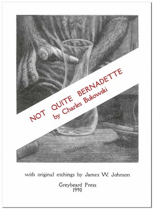 Item #6572 PROSPECTUS: NOT QUITE BERNADETTE. Charles Bukowski, James W. Johnson, text, illustrations