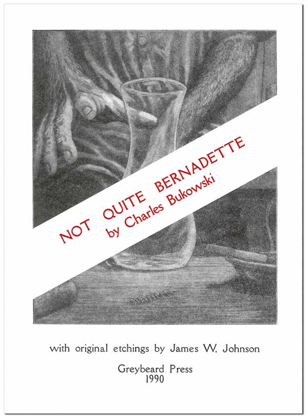 Item #6572 PROSPECTUS: NOT QUITE BERNADETTE. Charles Bukowski, James W. Johnson, text, illustrations.