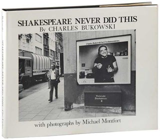Item #6673 SHAKESPEARE NEVER DID THIS. Charles Bukowski, Michael Montfort, text, photographs