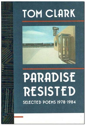 Item #6690 PARADISE RESISTED: SELECTED POEMS 1978-1984 - THE BINDER'S COPY, SIGNED. Tom Clark
