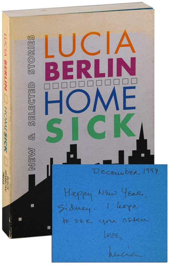 Item #6721 HOMESICK: NEW & SELECTED STORIES - INSCRIBED TO SIDNEY GOLDFARB. Lucia Berlin.