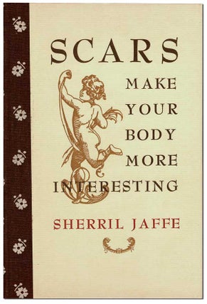 Item #6750 SCARS MAKE YOUR BODY MORE INTERESTING - LIMITED EDITION, SIGNED. Sherril Jaffe, David...