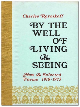 Item #6780 BY THE WELL OF LIVING & SEEING: NEW & SELECTED POEMS 1918-1973 - LIMITED EDITION,...