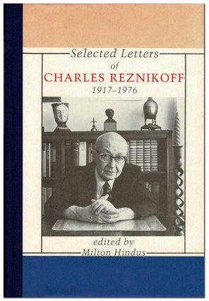 Item #6781 SELECTED LETTERS OF CHARLES REZNIKOFF, 1917-1976. Charles Reznikoff, Milton Hindus, text
