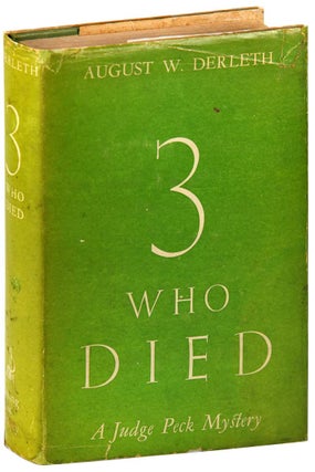 Item #6954 THREE WHO DIED: A JUDGE PECK MYSTERY - INSCRIBED TO H.P. LOVECRAFT. August W. Derleth