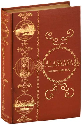 Item #7254 ALASKANA, OR ALASKA IN DESCRIPTIVE AND LEGENDARY POEMS. Bushrod James, ashington