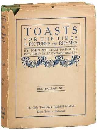 Item #7316 TOASTS FOR THE TIMES IN PICTURES AND RHYMES. John William Sargent, Nella Fontaine...