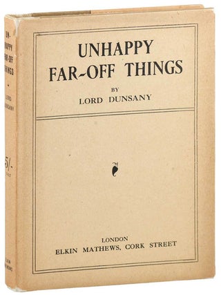 Item #7455 UNHAPPY FAR-OFF THINGS. Lord Dunsany, pseud. of Edward John Moreton Drax Plunkett