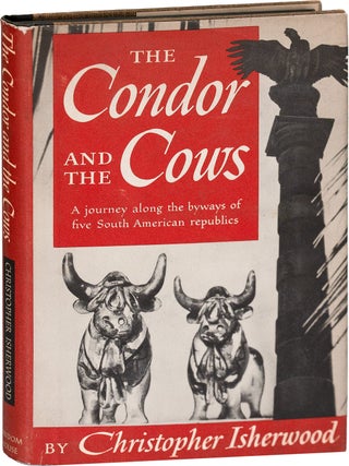 Item #7459 THE CONDOR AND THE COWS: A SOUTH AMERICAN TRAVEL-DIARY. Christopher Isherwood