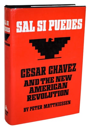 Item #768 SAL SI PUEDES: CESAR CHAVEZ AND THE NEW AMERICAN REVOLUTION. Peter Matthiessen