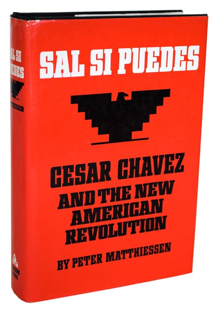 Item #768 SAL SI PUEDES: CESAR CHAVEZ AND THE NEW AMERICAN REVOLUTION. Peter Matthiessen.